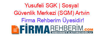 Yusufeli+SGK+|+Sosyal+Güvenlik+Merkezi+(SGM)+Artvin Firma+Rehberim+Üyesidir!